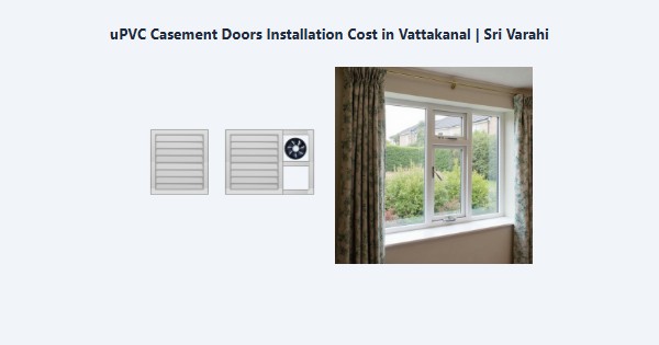 uPVC Casement Doors Installation Cost in Vattakanal, Kodaikanal | Sri Varahi