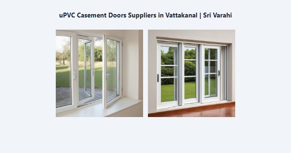 uPVC Casement Doors Suppliers in Vattakanal, Kodaikanal | Sri Varahi