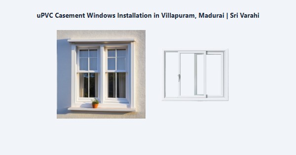 uPVC Casement Windows Installation in Villapuram, Madurai | Sri Varahi