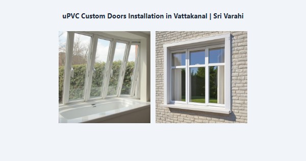 uPVC Custom Doors Installation in Vattakanal, Kodaikanal | Sri Varahi