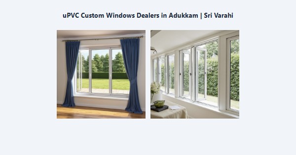 uPVC Custom Windows Dealers in Adukkam, Kodaikanal | Sri Varahi