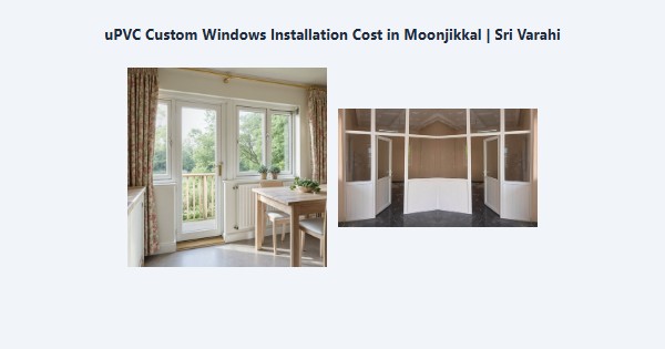uPVC Custom Windows Installation Cost in Moonjikkal, Kodaikanal | Sri Varahi