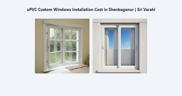 uPVC Custom Windows Installation Cost in Shenbaganur, Kodaikanal | Sri Varahi