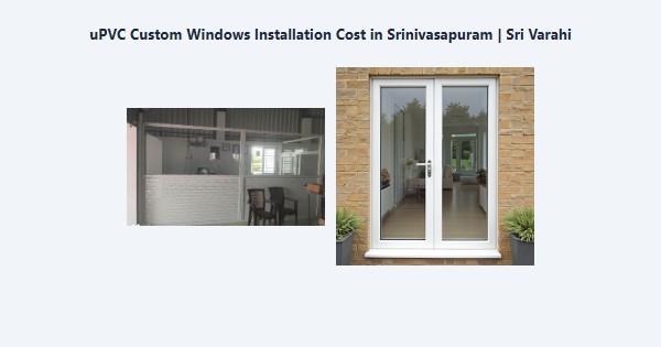 uPVC Custom Windows Installation Cost in Srinivasapuram, Kodaikanal | Sri Varahi