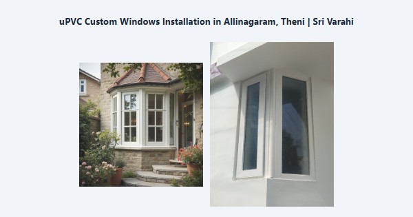 uPVC Custom Windows Installation in Allinagaram, Theni | Sri Varahi