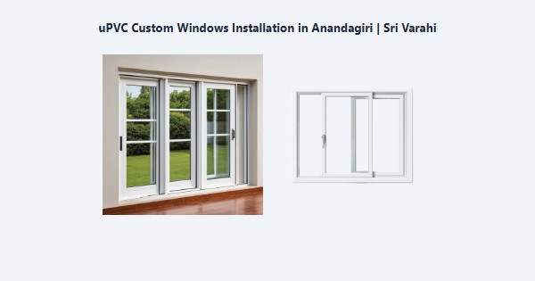 uPVC Custom Windows Installation in Anandagiri, Kodaikanal | Sri Varahi
