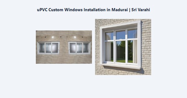 uPVC Custom Windows Installation in Madurai | Sri Varahi