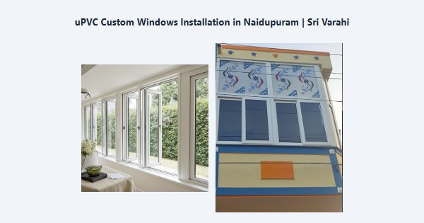 uPVC Custom Windows Installation in Naidupuram, Kodaikanal | Sri Varahi