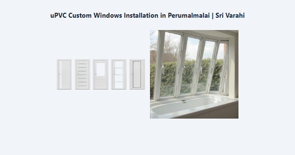 uPVC Custom Windows Installation in Perumalmalai, Kodaikanal | Sri Varahi