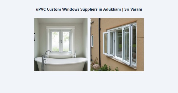 uPVC Custom Windows Suppliers in Adukkam, Kodaikanal | Sri Varahi