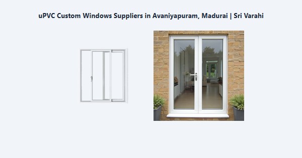 uPVC Custom Windows Suppliers in Avaniyapuram, Madurai | Sri Varahi