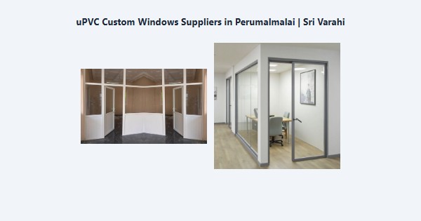 uPVC Custom Windows Suppliers in Perumalmalai, Kodaikanal | Sri Varahi