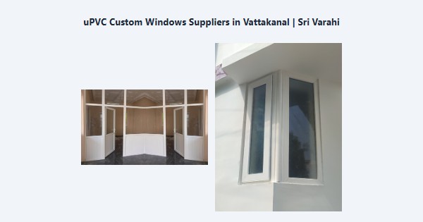 uPVC Custom Windows Suppliers in Vattakanal, Kodaikanal | Sri Varahi