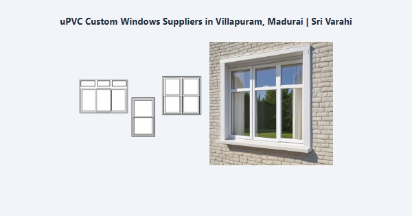 uPVC Custom Windows Suppliers in Villapuram, Madurai | Sri Varahi