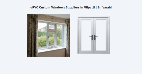 uPVC Custom Windows Suppliers in Vilpatti, Kodaikanal | Sri Varahi