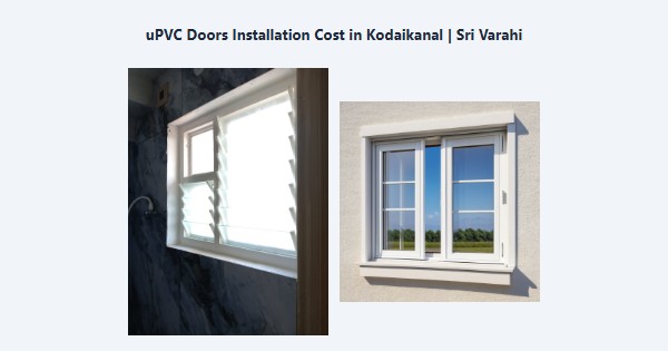 uPVC Doors Installation Cost in Kodaikanal | Sri Varahi