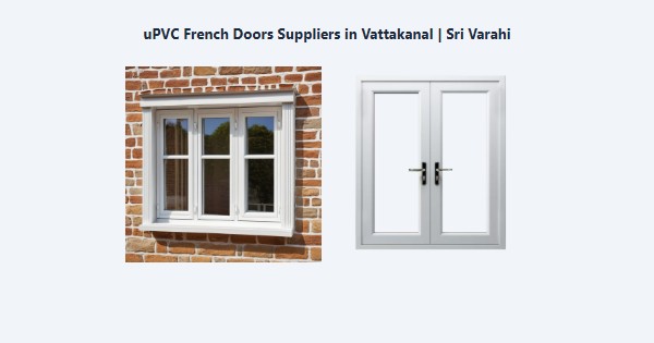 uPVC French Doors Suppliers in Vattakanal, Kodaikanal | Sri Varahi