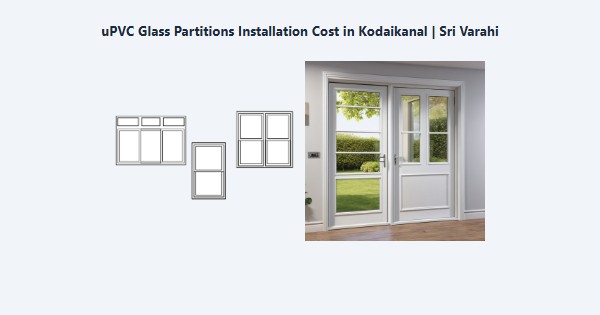 uPVC Glass Partitions Installation Cost in Kodaikanal | Sri Varahi