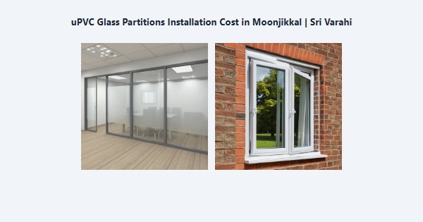 uPVC Glass Partitions Installation Cost in Moonjikkal, Kodaikanal | Sri Varahi