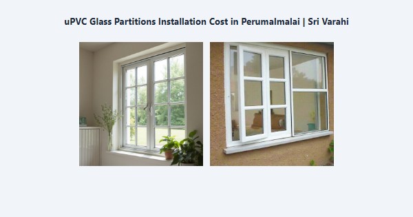 uPVC Glass Partitions Installation Cost in Perumalmalai, Kodaikanal | Sri Varahi
