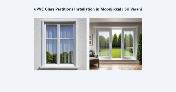 uPVC Glass Partitions Installation in Moonjikkal, Kodaikanal | Sri Varahi