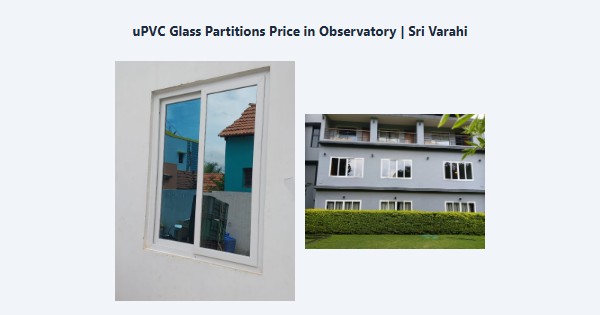 uPVC Glass Partitions Price in Observatory, Kodaikanal | Sri Varahi