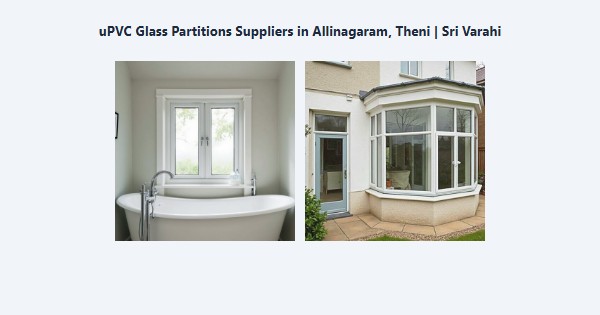 uPVC Glass Partitions Suppliers in Allinagaram, Theni | Sri Varahi