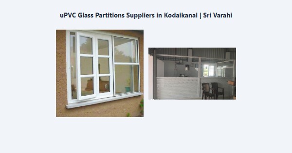 uPVC Glass Partitions Suppliers in Kodaikanal | Sri Varahi