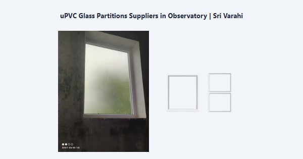 uPVC Glass Partitions Suppliers in Observatory, Kodaikanal | Sri Varahi