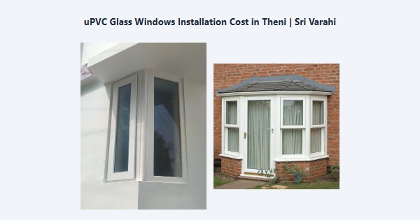 uPVC Glass Windows Installation Cost in Theni | Sri Varahi