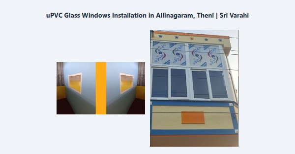 uPVC Glass Windows Installation in Allinagaram, Theni | Sri Varahi