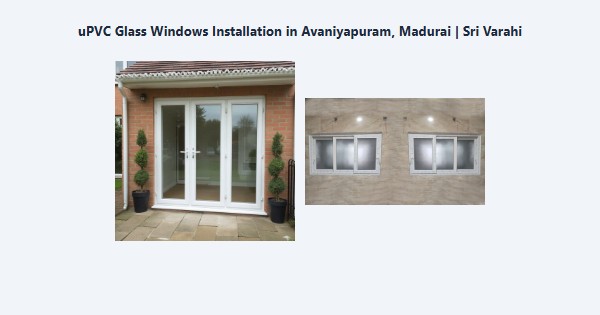 uPVC Glass Windows Installation in Avaniyapuram, Madurai | Sri Varahi