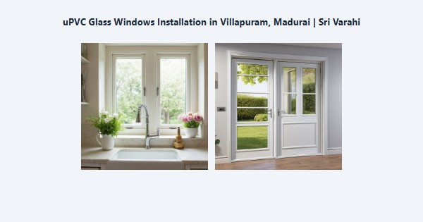 uPVC Glass Windows Installation in Villapuram, Madurai | Sri Varahi
