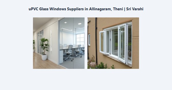 uPVC Glass Windows Suppliers in Allinagaram, Theni | Sri Varahi
