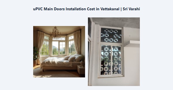 uPVC Main Doors Installation Cost in Vattakanal, Kodaikanal | Sri Varahi