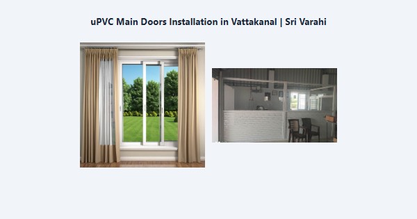 uPVC Main Doors Installation in Vattakanal, Kodaikanal | Sri Varahi