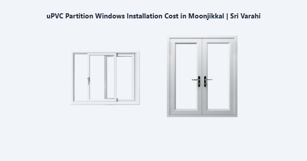 uPVC Partition Windows Installation Cost in Moonjikkal, Kodaikanal | Sri Varahi