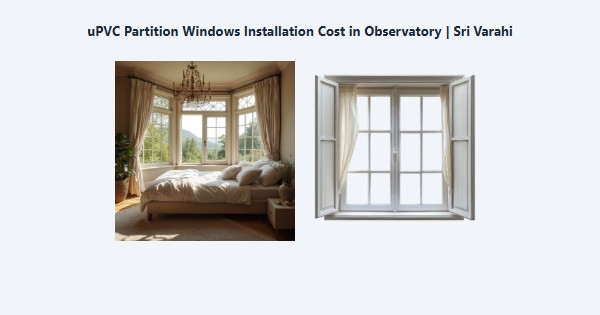 uPVC Partition Windows Installation Cost in Observatory, Kodaikanal | Sri Varahi