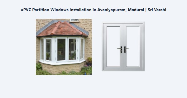 uPVC Partition Windows Installation in Avaniyapuram, Madurai | Sri Varahi