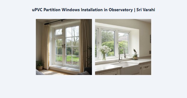 uPVC Partition Windows Installation in Observatory, Kodaikanal | Sri Varahi