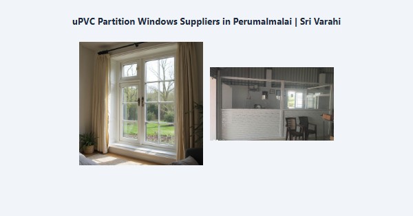 uPVC Partition Windows Suppliers in Perumalmalai, Kodaikanal | Sri Varahi