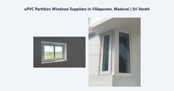 uPVC Partition Windows Suppliers in Villapuram, Madurai | Sri Varahi