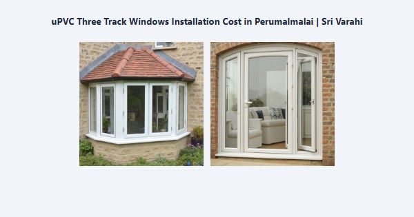 uPVC Three Track Windows Installation Cost in Perumalmalai, Kodaikanal | Sri Varahi