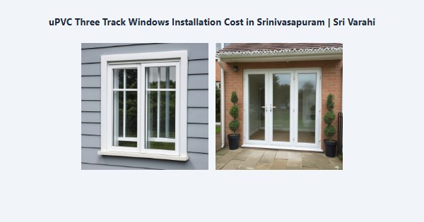 uPVC Three Track Windows Installation Cost in Srinivasapuram, Kodaikanal | Sri Varahi
