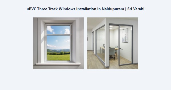 uPVC Three Track Windows Installation in Naidupuram, Kodaikanal | Sri Varahi