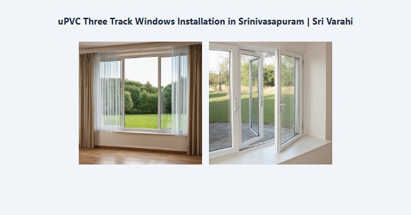 uPVC Three Track Windows Installation in Srinivasapuram, Kodaikanal | Sri Varahi