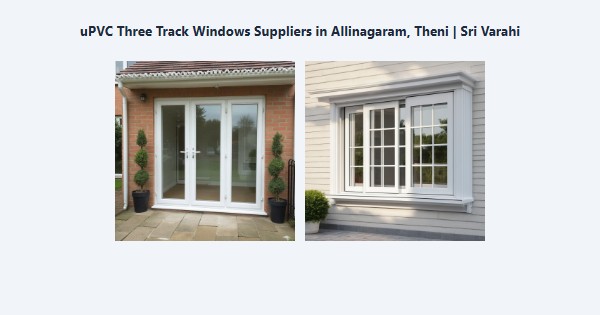 uPVC Three Track Windows Suppliers in Allinagaram, Theni | Sri Varahi