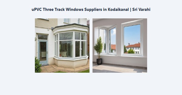 uPVC Three Track Windows Suppliers in Kodaikanal | Sri Varahi