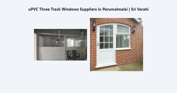 uPVC Three Track Windows Suppliers in Perumalmalai, Kodaikanal | Sri Varahi