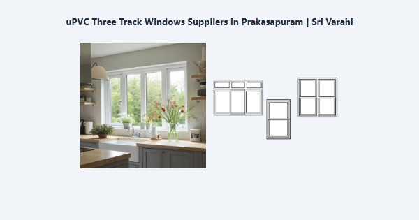 uPVC Three Track Windows Suppliers in Prakasapuram, Kodaikanal | Sri Varahi